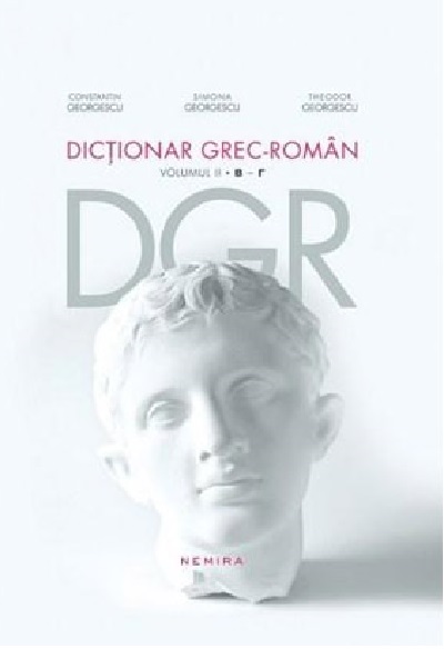 Dictionar grec-roman. Volumul II. B - Γ | Constantin Georgescu, Simona Georgescu, Theodor Georgescu