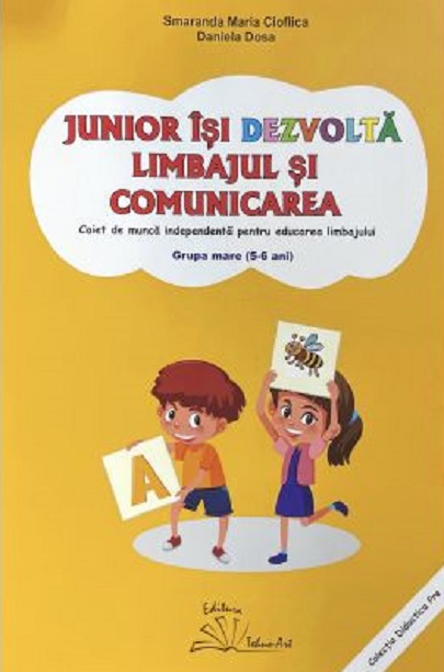 Junior isi dezvolta limbajul si comunicarea . Grupa Mare | Daniela Dosa, Smaranda Maria Cioflica