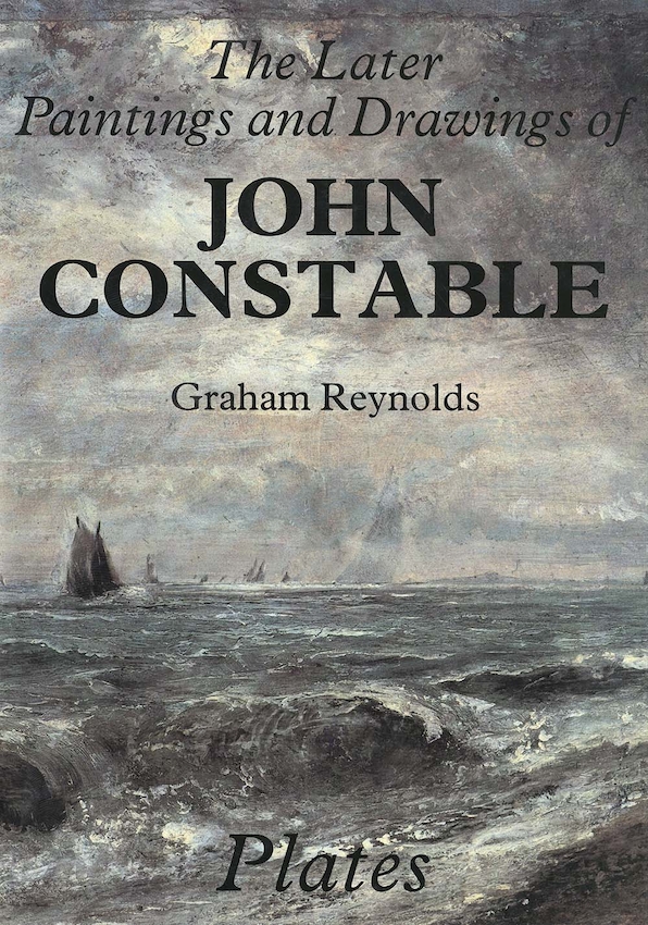 The Later Paintings and Drawings of John Constable | Graham Reynolds