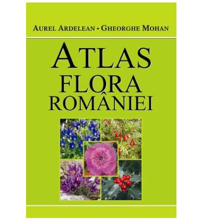 Atlas - Flora Romaniei | Aurel Ardelean, Gheorghe Mohan
