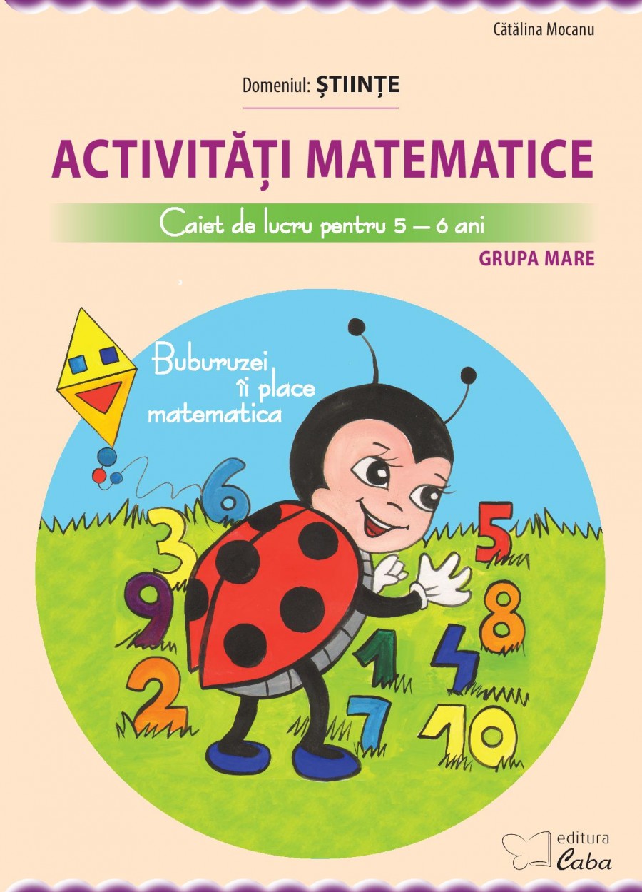 Activitati matematice - caiet de lucru pentru 5-6 ani | Catalina Mocanu