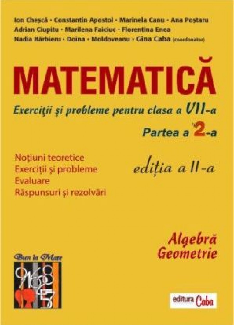 Matematica - exercitii si probleme pentru clasa a VII-a, partea II, ed. a II-a | Ion Chesca, Constatin Apostol, Marinela Canu