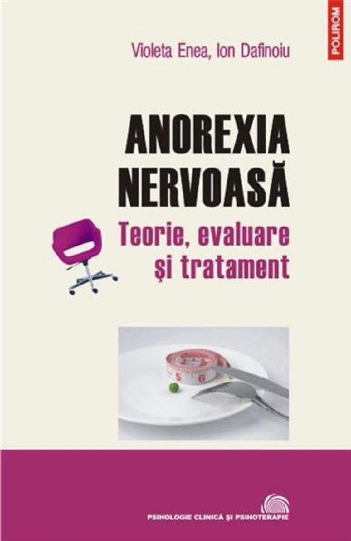 Anorexia nervoasa. Teorie, evaluare si tratament | Violeta Enea carturesti.ro Carte