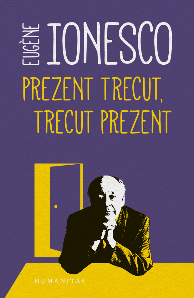 Prezent trecut, trecut prezent | Eugene Ionesco carturesti.ro Biografii, memorii, jurnale