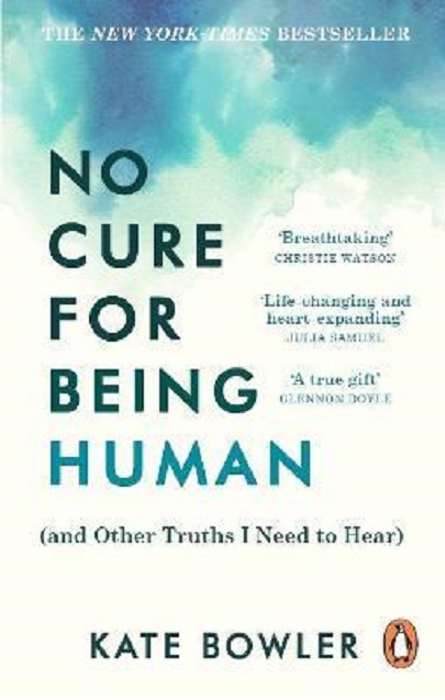 No Cure for Being Human | Kate Bowler