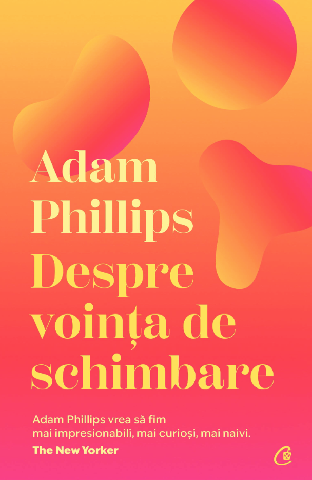 Despre vointa de schimbare | Adam Phillips