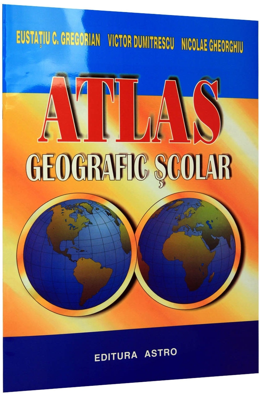 Atlas geografic scolar | Eustaciu Gregorian, Victor Dumitrescu, Nicolae Ghiorghiu