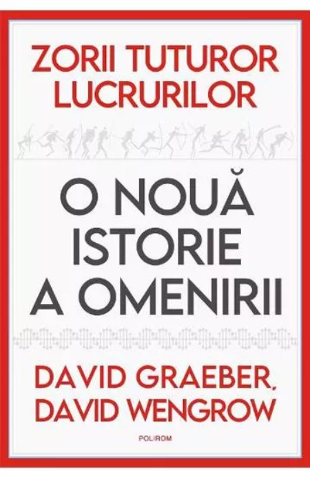 Zorii tuturor lucrurilor | David Graeber, David Wengrow