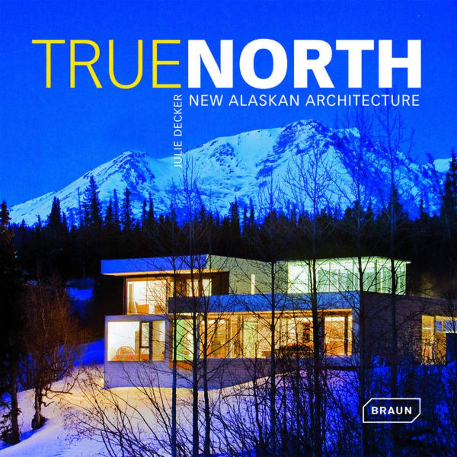 Vezi detalii pentru True North: New Alaskan Architecture | Julie Decker