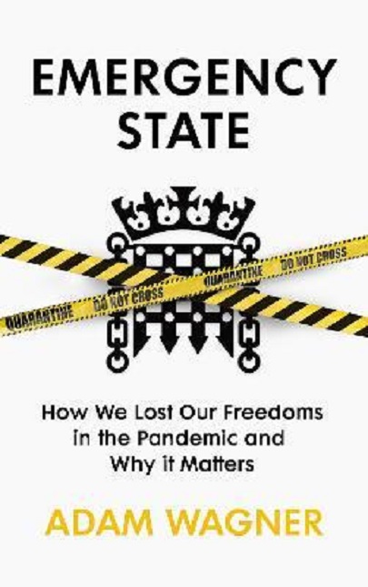 Emergency State - How We Lost Our Freedoms in the Pandemic and Why it Matters | Adam Wagner