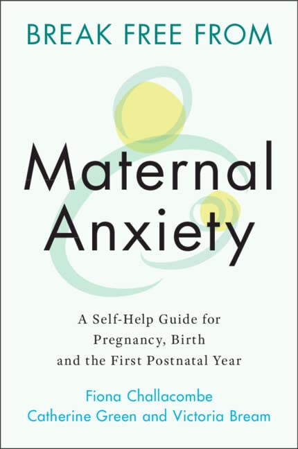 Break Free from Maternal Anxiety | Fiona Challacombe, Catherine Green, Victoria Bream