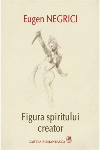 Figura spiritului creator. Ed. a II-a | Eugen Negrici