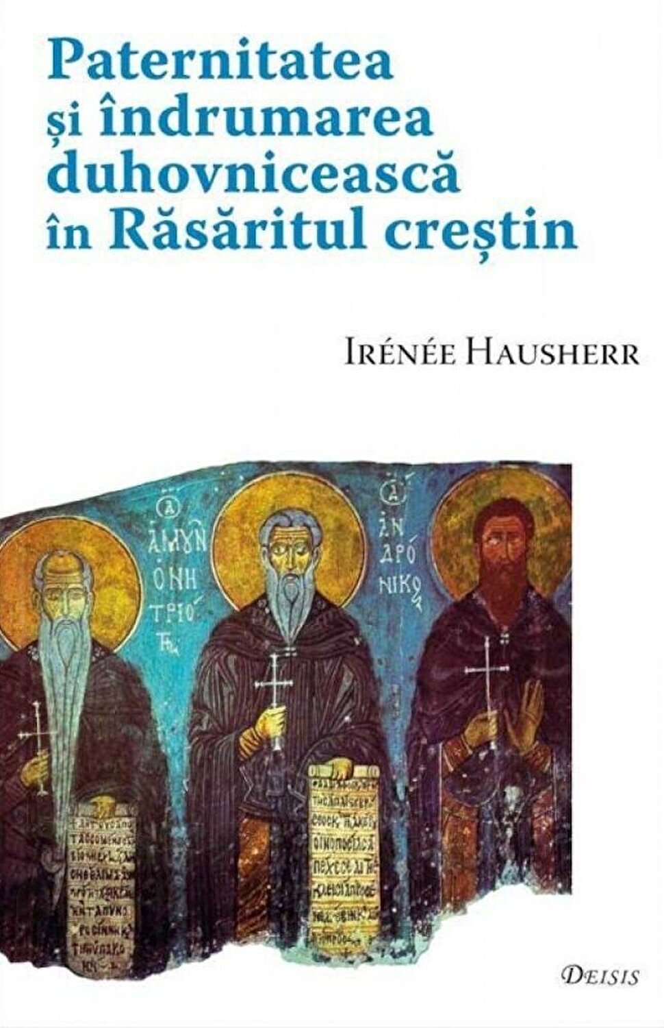 Paternitatea si indrumarea duhovniceasca in Rasaritul crestin | Irenee Hausherr carturesti.ro Carte