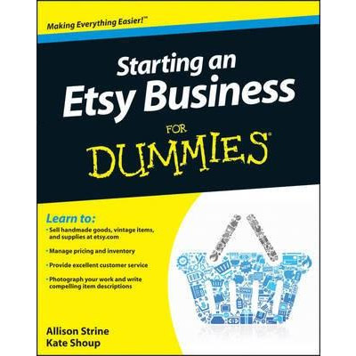 Starting an Etsy Business For Dummies | Kate Shoup, Allison Strine