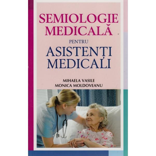 Semiologie medicala pentru asistenti medicali | Monica Moldoveanu, Mihaela Vasile