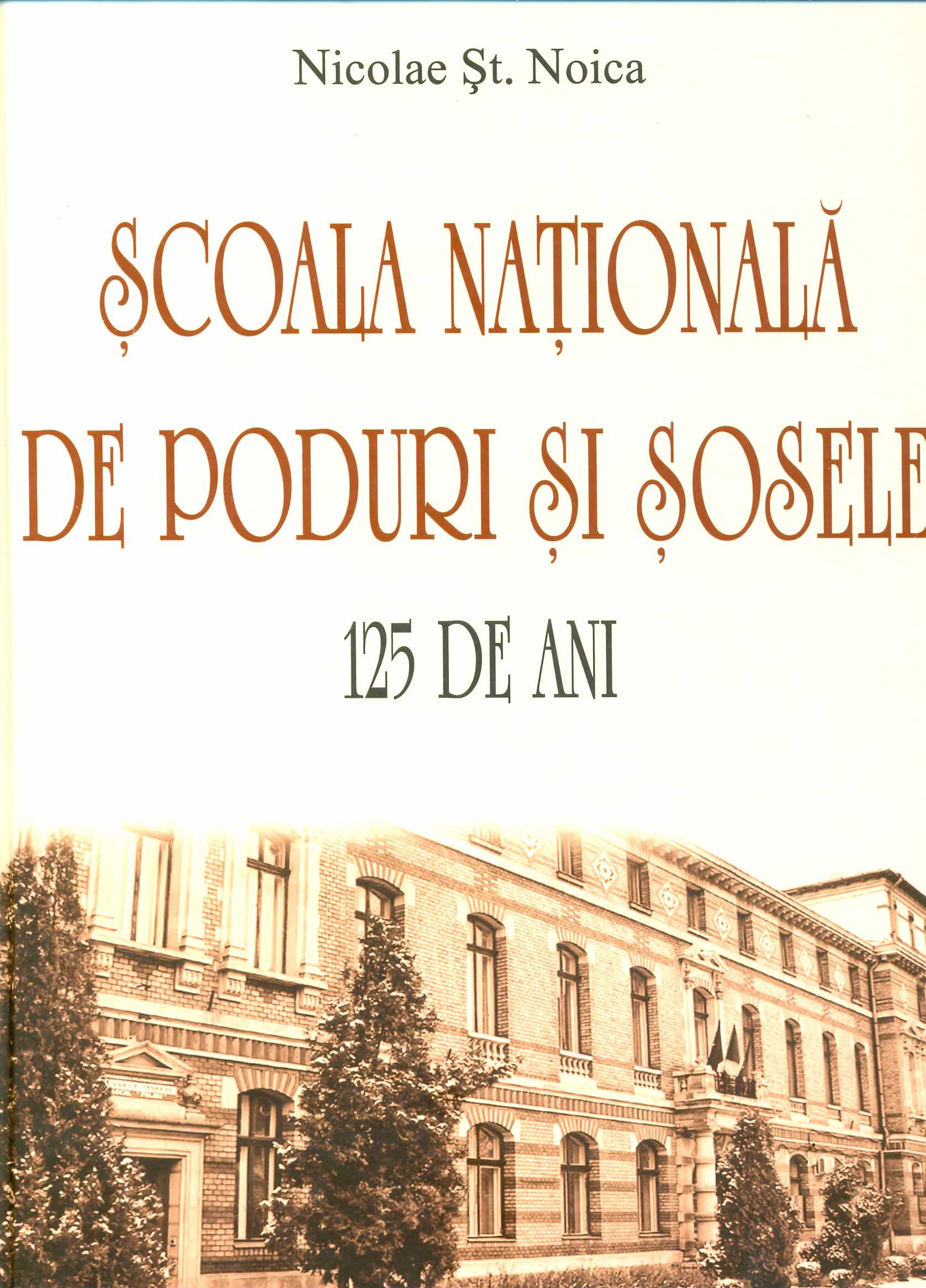 Scoala nationala de poduri si sosele. 125 de ani | Nicolae St. Noica carturesti.ro