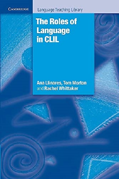 The Roles of Language in CLIL | Ana Llinares, Tom Morton; Rachel Whittaker