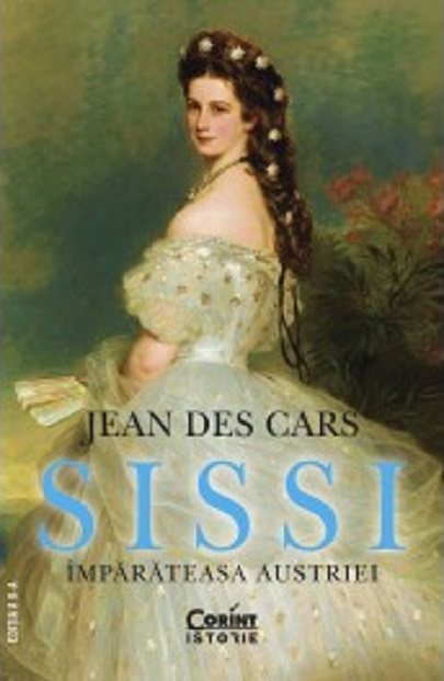 Sissi - Imparateasa Austriei | Jean des Cars - 1 | YEO