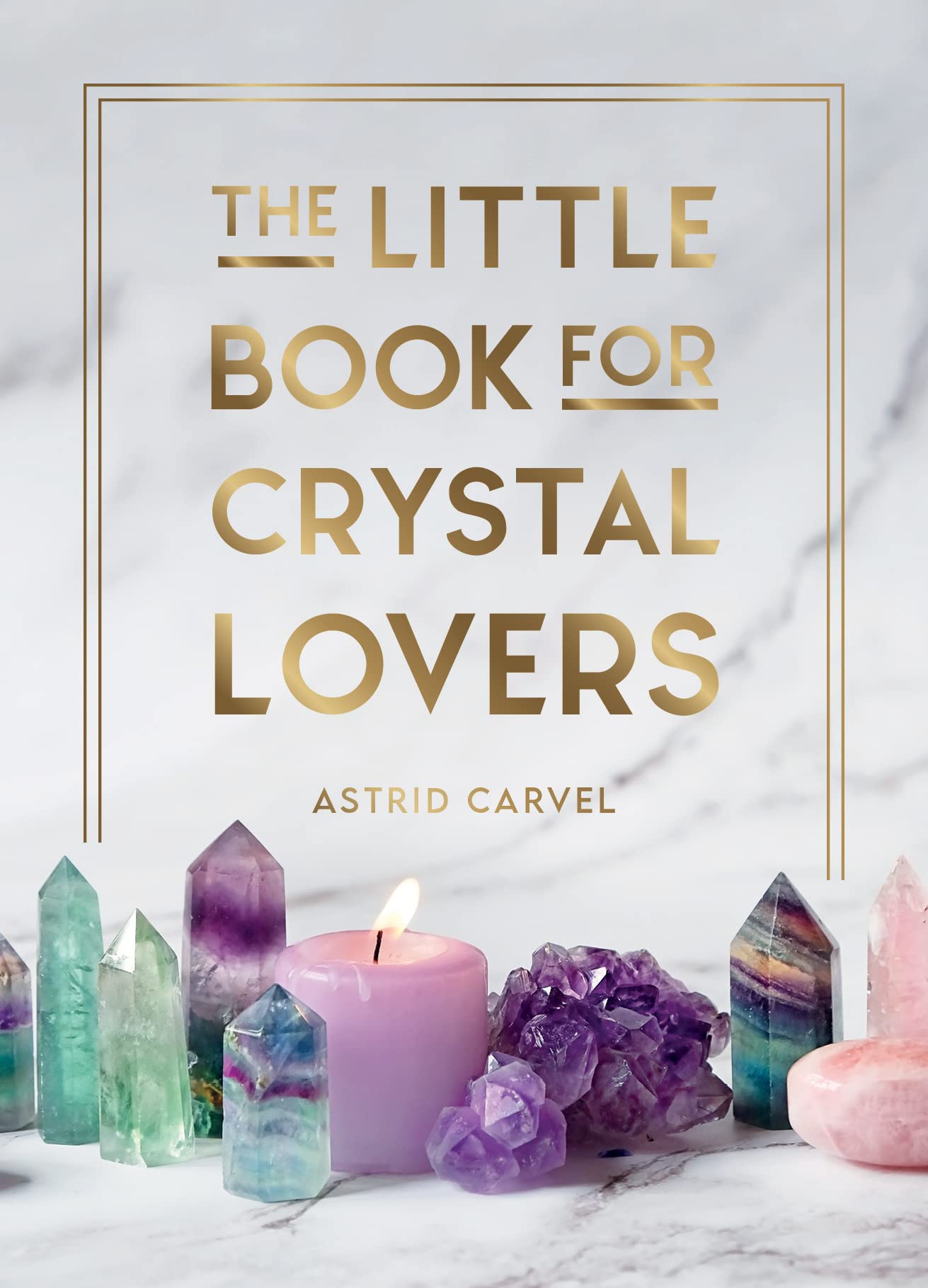 The Little Book for Crystal Lovers | Astrid Carvel