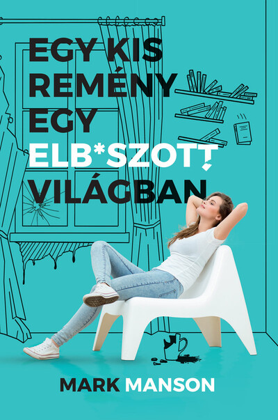 Egy kis remeny egy elb* szott vilagban | Mark Manson