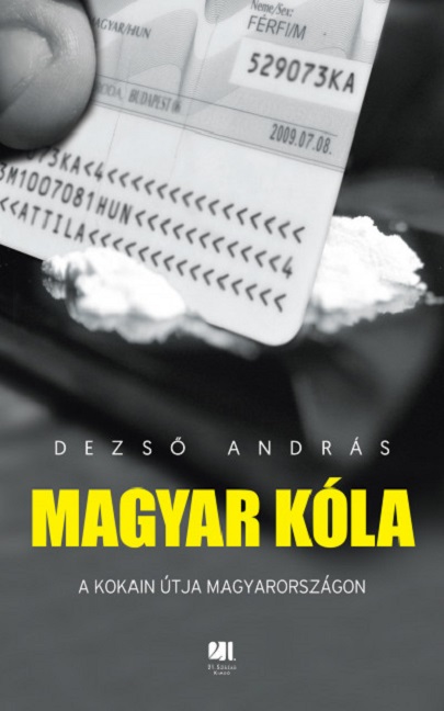 Magyar kola - A kokain utja Magyarorszagon | Dezso Andras