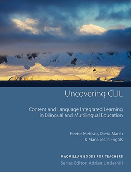 Uncovering CLIL: Content and Language Integrated Learning and Multilingual Education | David Marsh, Peeter Mehisto, Maria Jesus Frigols
