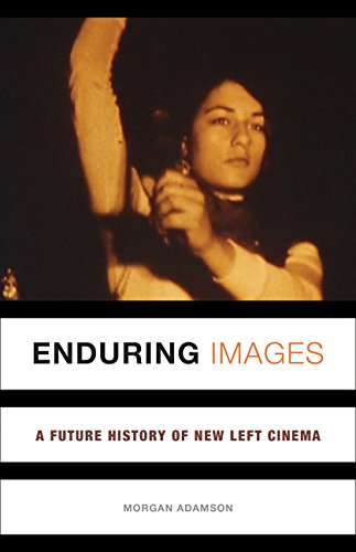 Enduring Images : A Future History of New Left Cinema | Morgan Adamson