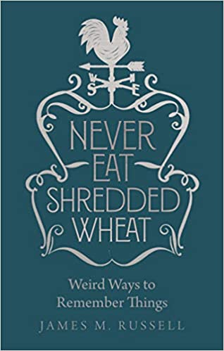 Never Eat Shredded Wheat: Weird Ways to Remember Things | James Russell