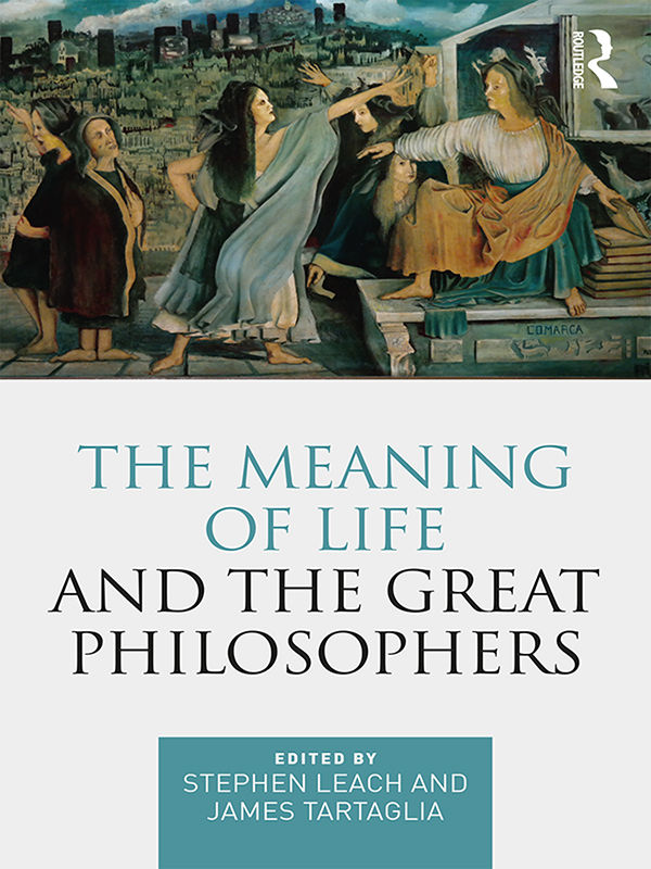 The Meaning of Life and the Great Philosophers | James Tartaglia, Stephen Leach