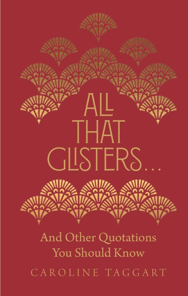 All That Glisters ... : And Other Quotations You Should Know | Caroline Taggart