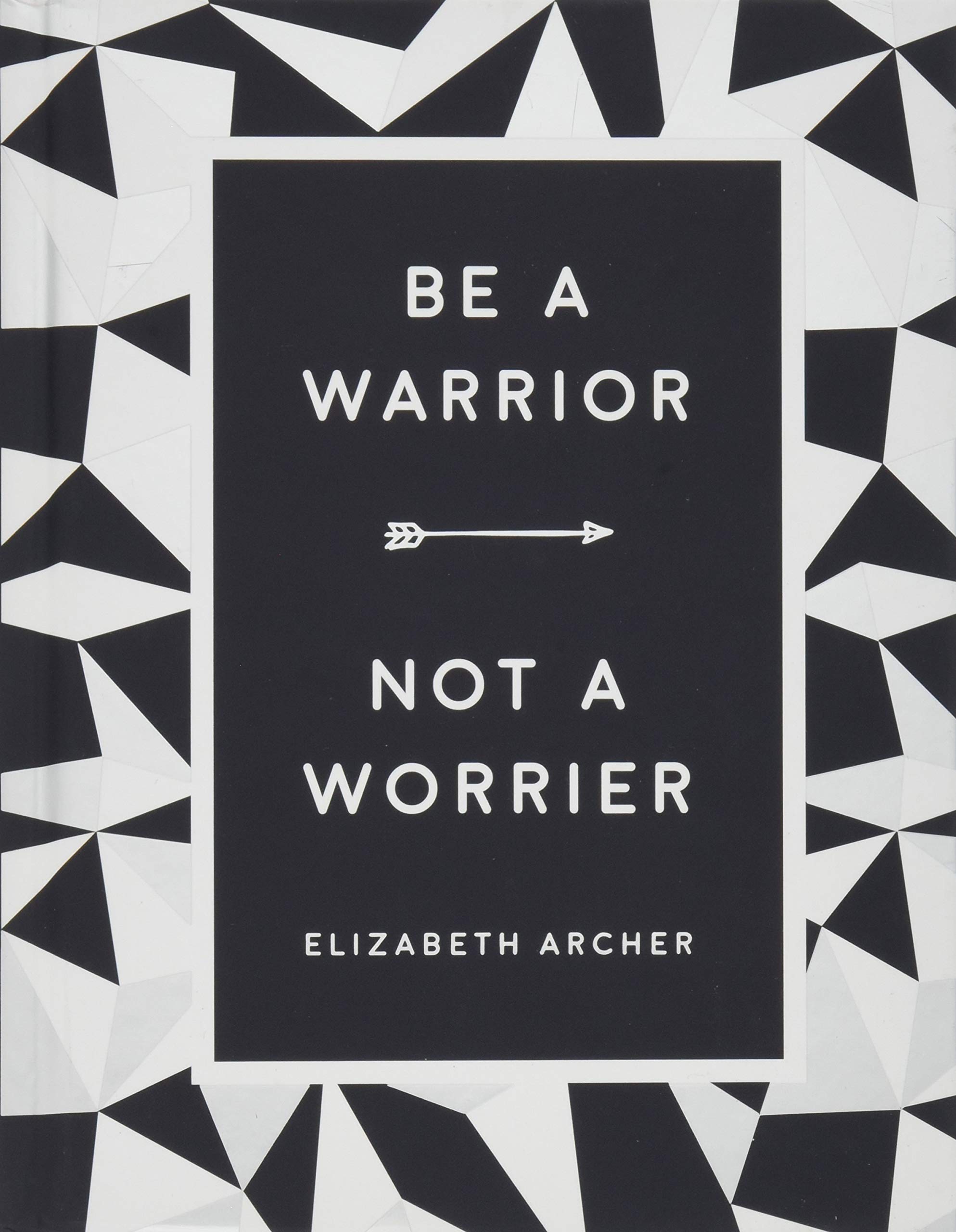 Vezi detalii pentru Be a Warrior, Not a Worrier | Elizabeth Archer