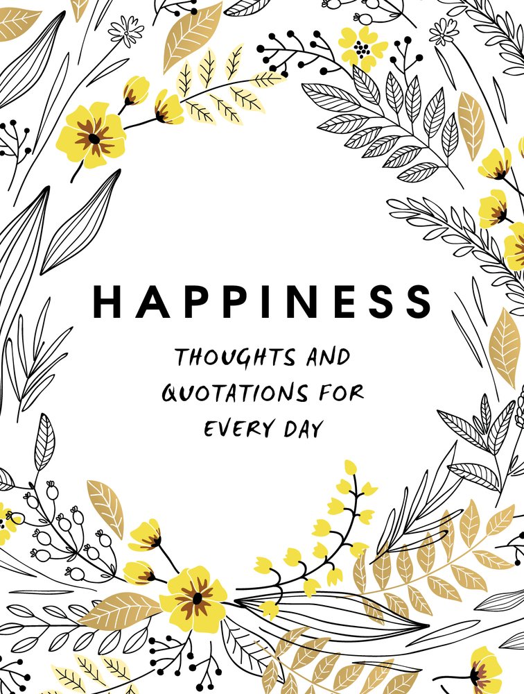 Happiness: Thoughts and Quotations for Every Day |