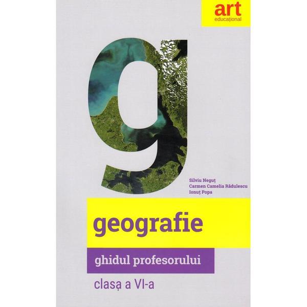 Geografie - Clasa 6 - Ghidul profesorului | Ionut Popa