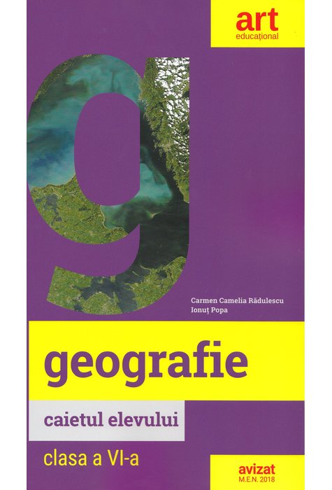 Geografie. Clasa a VI-a. Caietul elevului | Ionut Popa, Carmen Camelia Radulescu