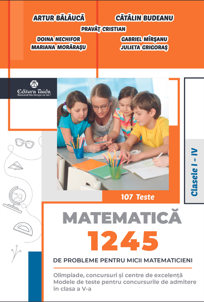 1245 de probleme pentru micii matematicieni. Clasele I-IV + brosura solutii, indicatii, raspunsuri | Artur Balauca, Catalin Budeanu, Pravat Cristian