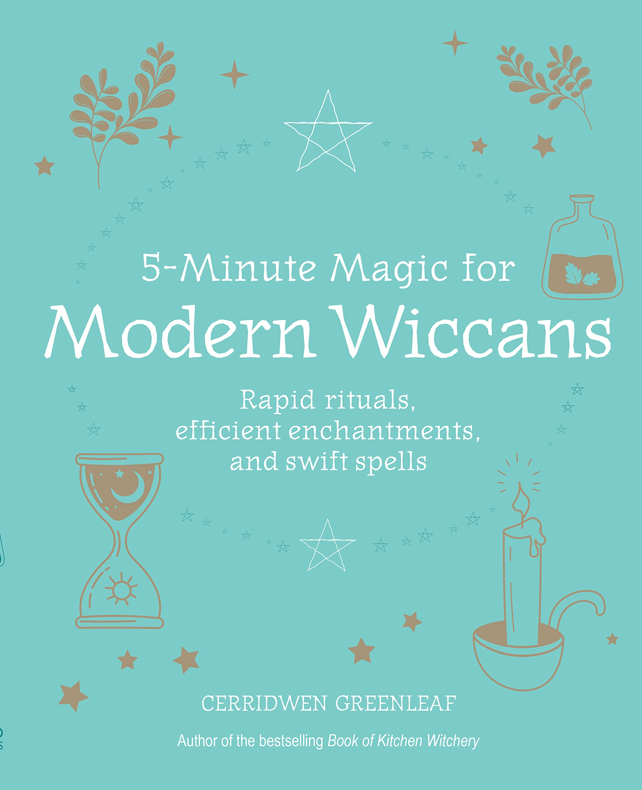 5-Minute Magic for Modern Wiccans | Cerridwen Greenleaf