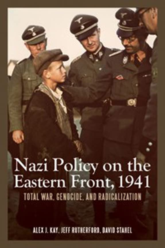 Nazi Policy on the Eastern Front, 1941 | Alex J. Kay, Jeff Rutherford, David Stahel