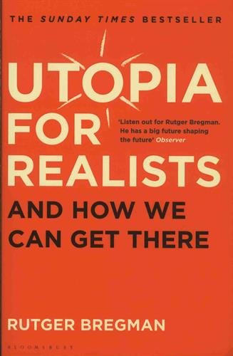 Utopia for Realists - And How We Can Get There | Rutger Bregman