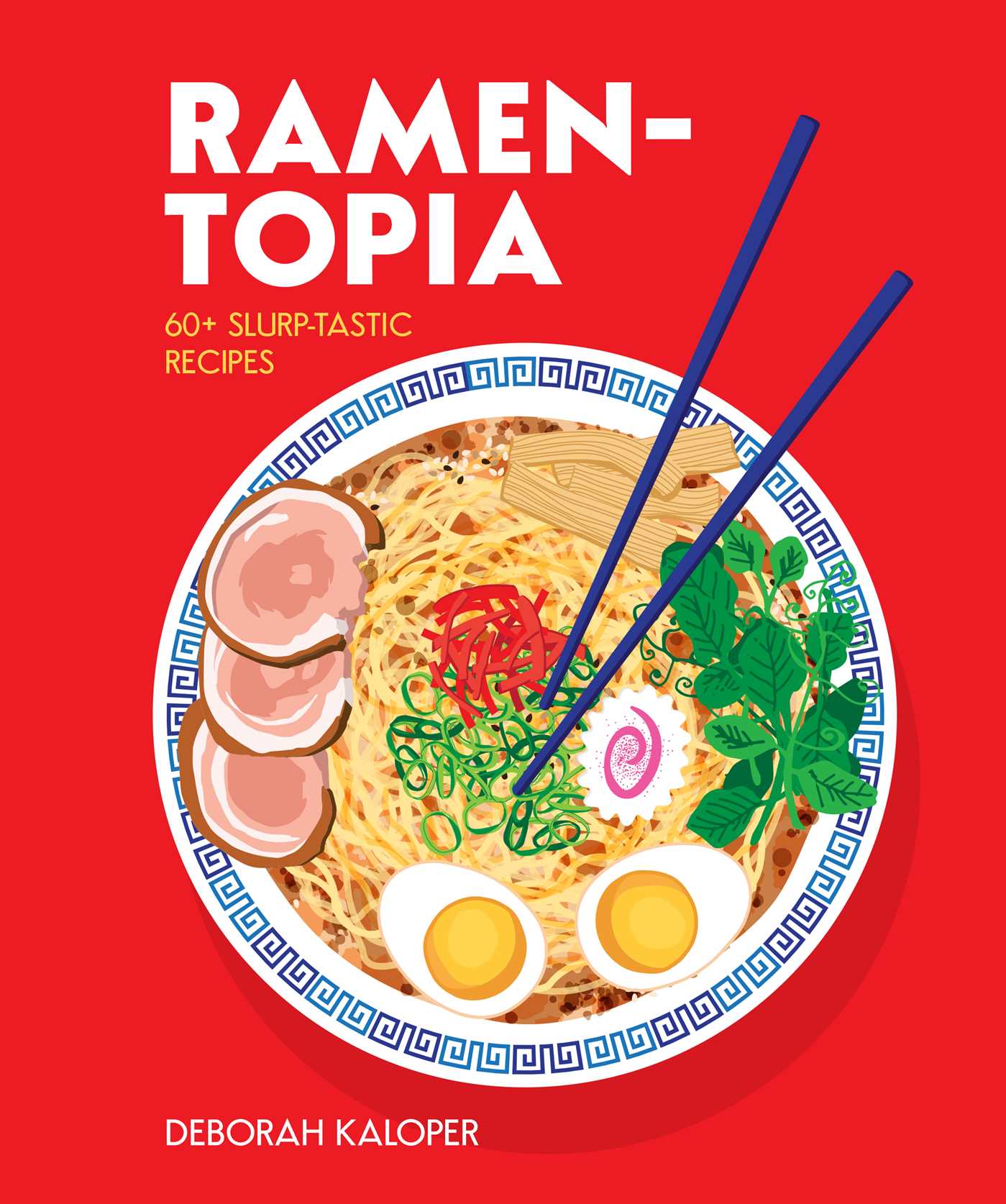 Ramen-topia: 60+ slurp-tastic recipes | Deborah Kaloper