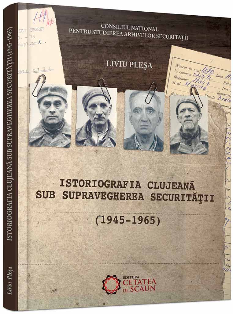 Istoriografia clujeana sub supravegherea Securitatii (1945-1965) | Liviu Plesa carturesti.ro imagine 2022 cartile.ro