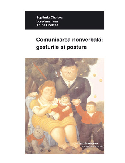 Comunicarea nonverbala: gesturile si postura | Septimiu Chelcea, Loredana Ivan, Adina Chelcea