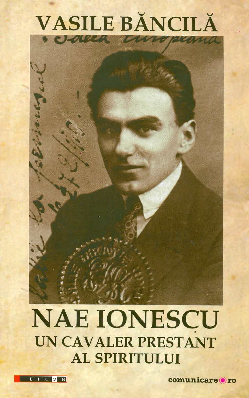 Nae Ionescu. Un cavaler prestant al spiritului | Vasile Bancila