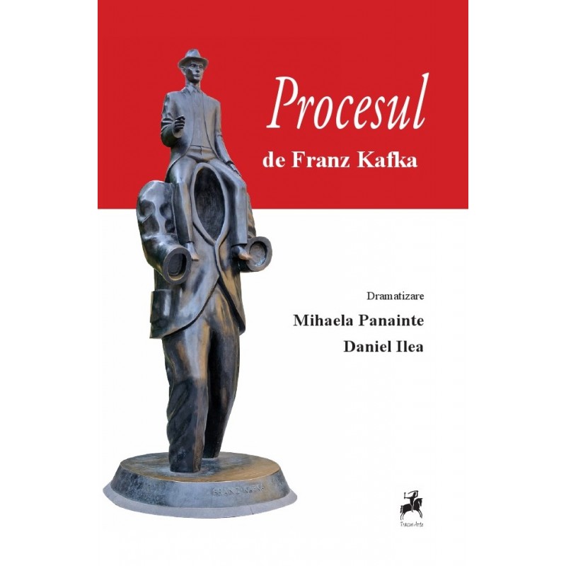 Procesul de Franz Kafka | Mihaela Panainte, Daniel ILea