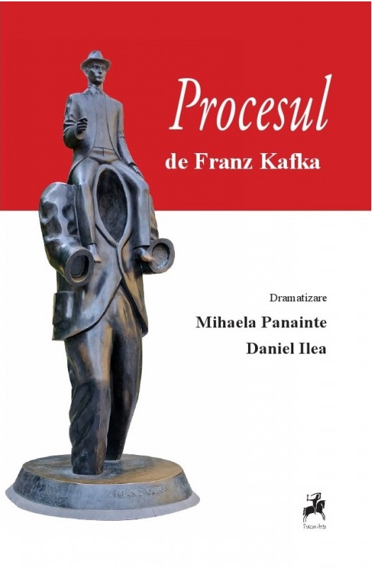 Procesul de Franz Kafka. Dramatizare | Mihaela Panainte, Daniel Ilea