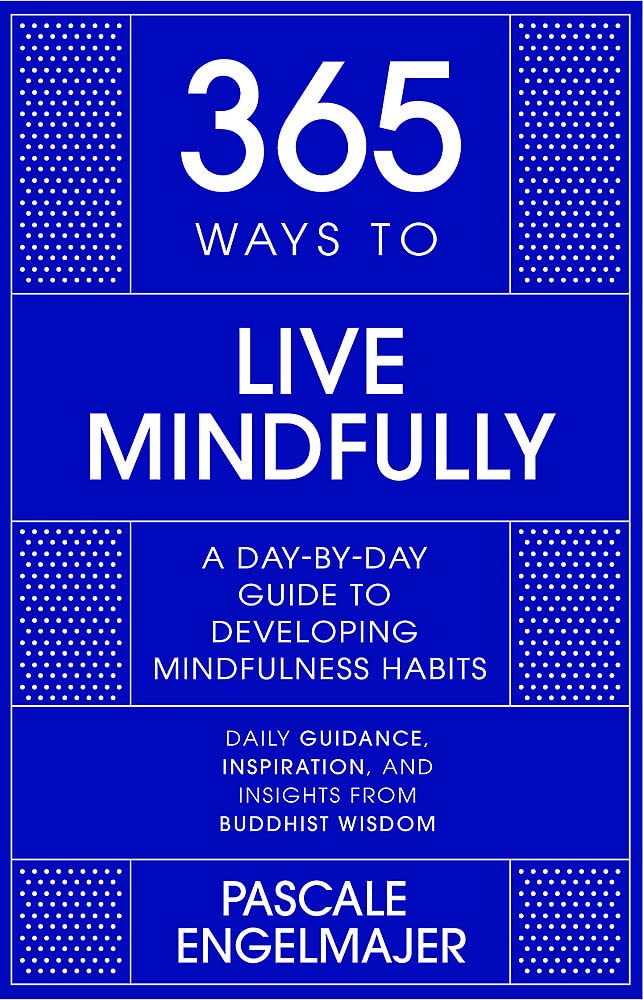 365 Ways to Live Mindfully | Pascale Engelmajer