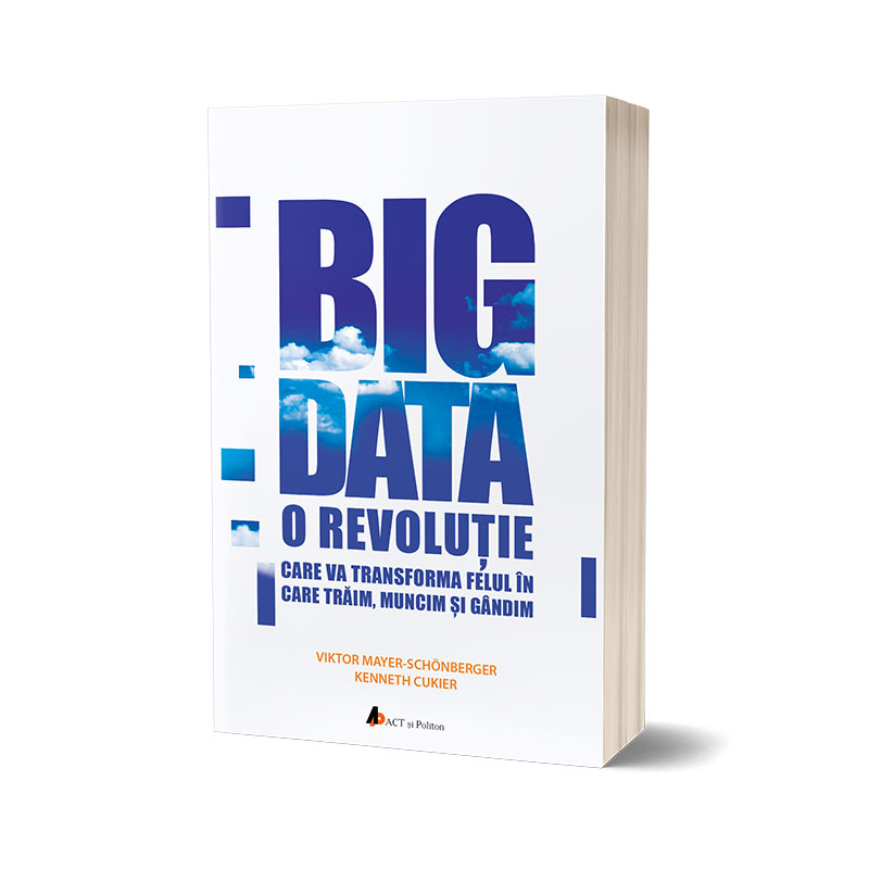 Big Data | Kenneth Cukier, Viktor Mayer-Schonberger ACT si Politon imagine 2022