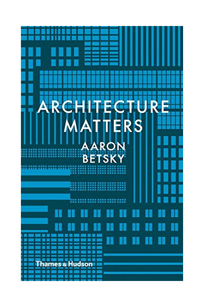 Architecture Matters | Aaron Betsky