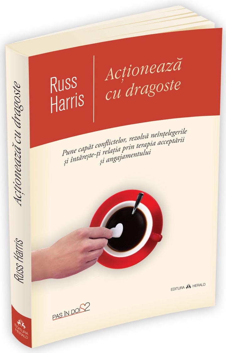 Actioneaza cu dragoste | Russ Harris De La Carturesti Carti Dezvoltare Personala 2023-10-02