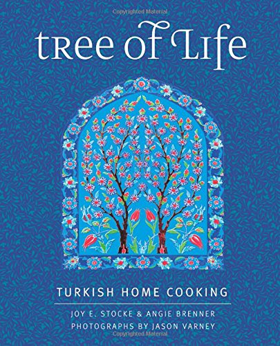 Tree of Life: Turkish Home Cooking | Joy E. Stocke, Angie Brenner, Jason Varney