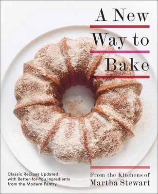 A New Way to Bake | Editors of Martha Stewart Living